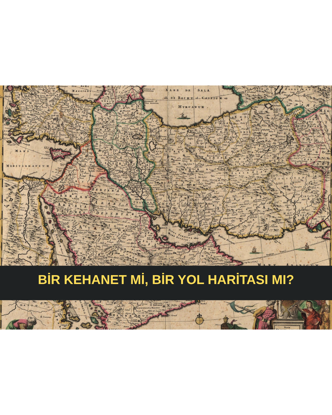 BİR KEHANET Mİ, BİR YOL HARİTASI MI?