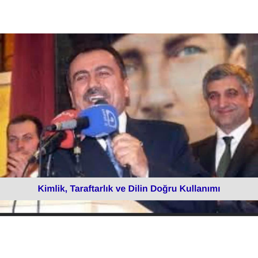 Kimlik, Taraftarlık ve Dilin Doğru Kullanımı